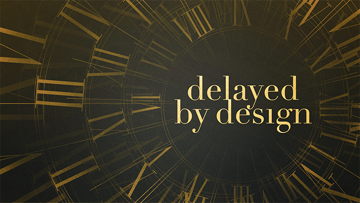 Delayed By Design